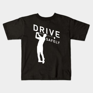 Golf Quote - Drive Safely Kids T-Shirt